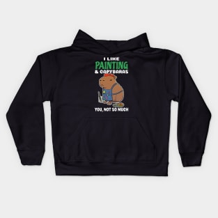 I Like Painting and Capybaras you not so much cartoon Kids Hoodie